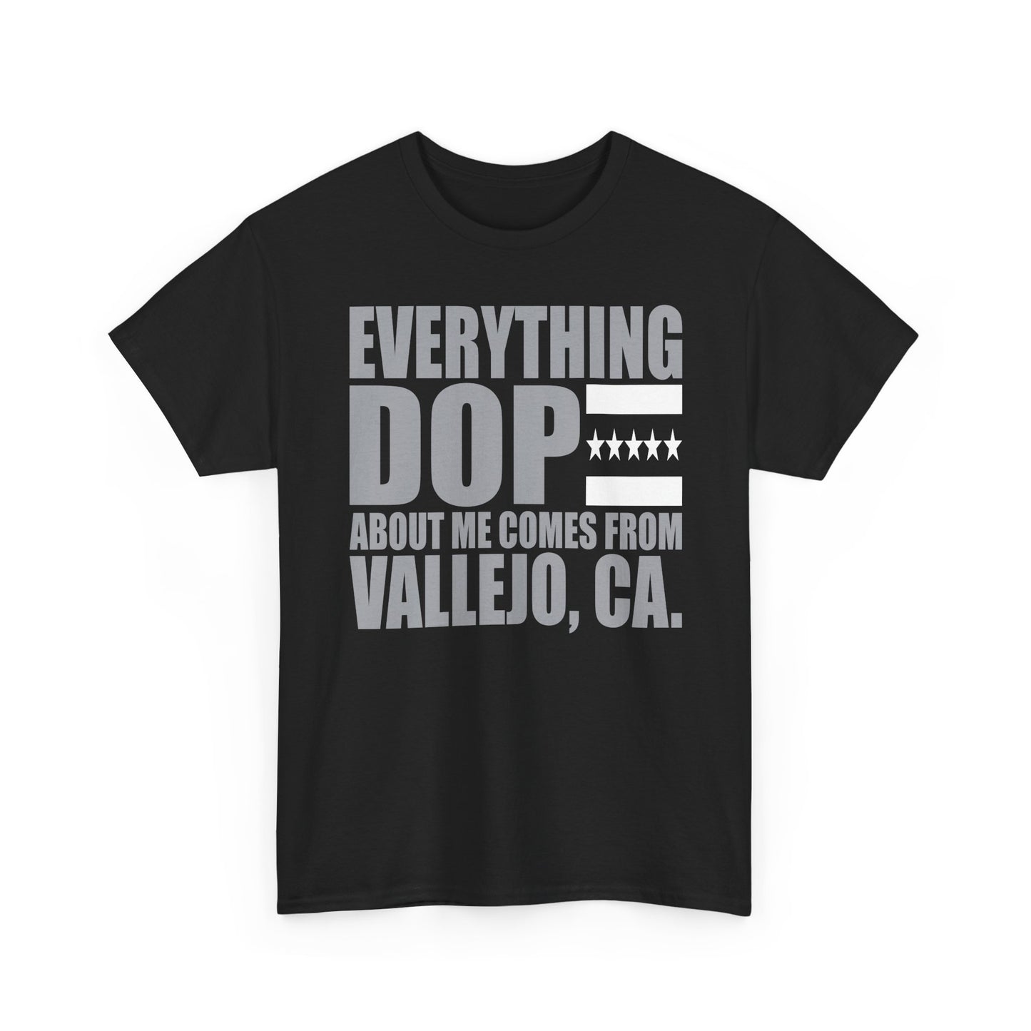 Everything Dope About Me Comes From Vallejo, CA T-Shirt