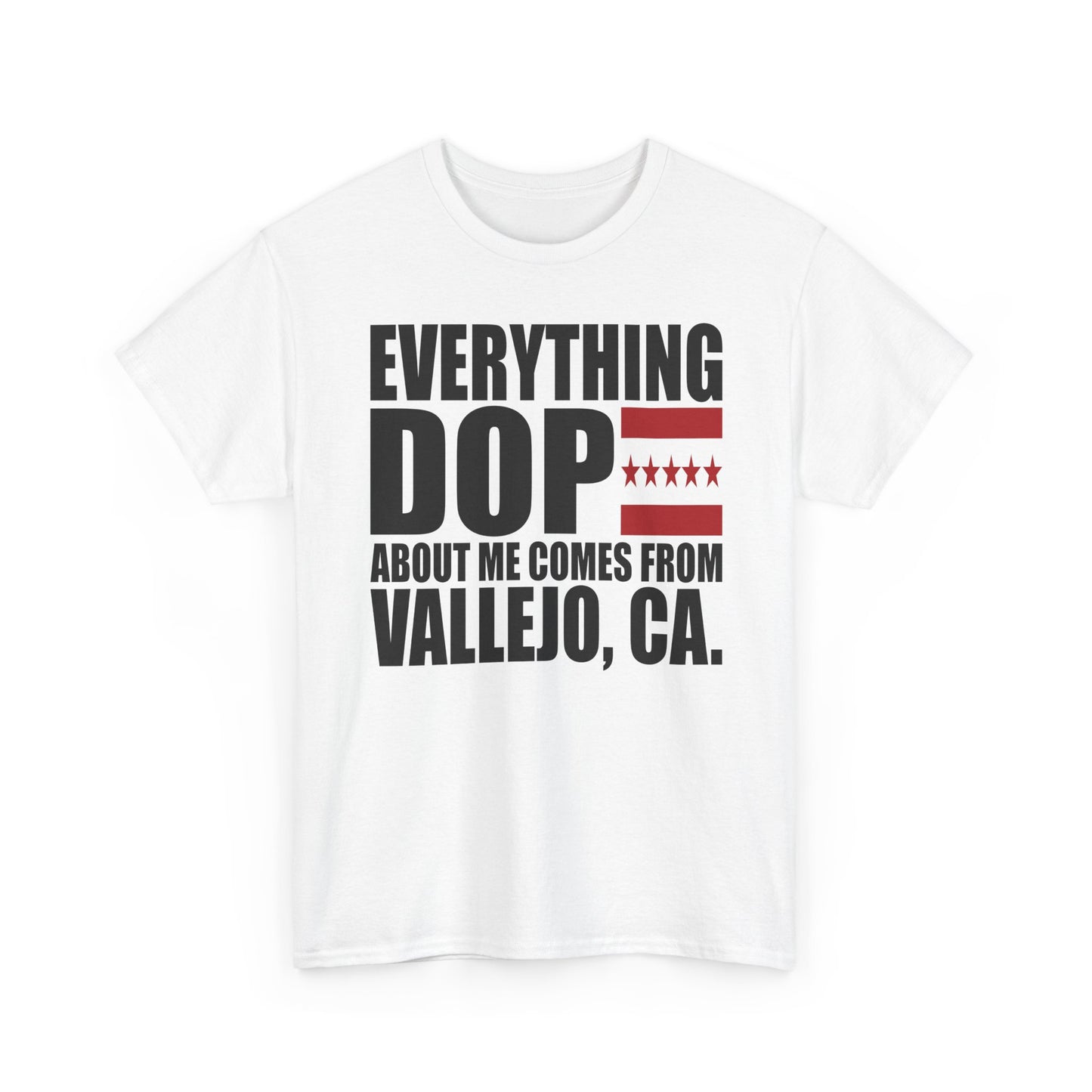 Everything Dope About Me Comes From Vallejo, CA T-Shirt
