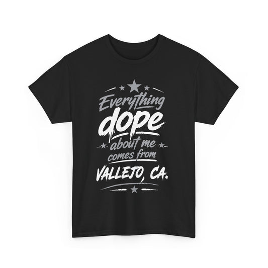 Everything Dope About Me Comes From Vallejo CA. T-Shirt