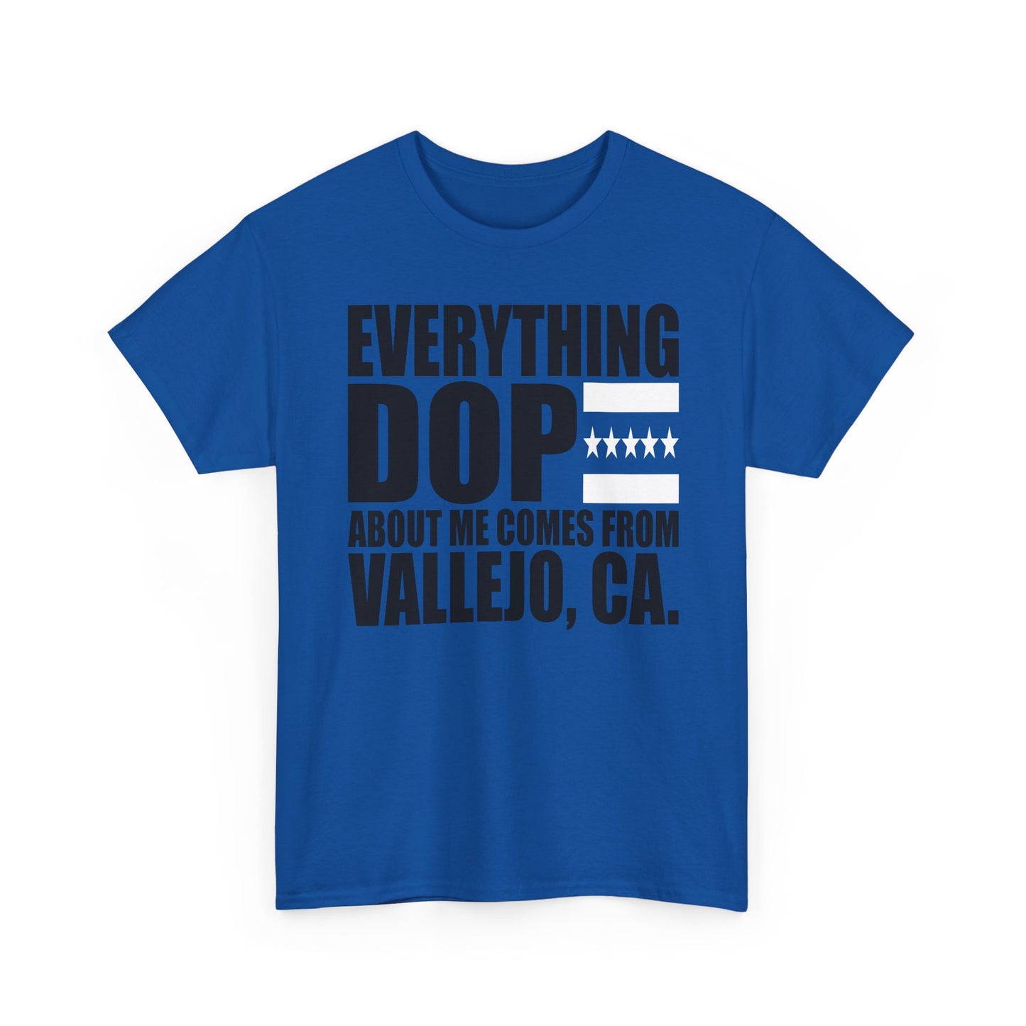Everything Dope About Me Comes From Vallejo, CA T-Shirt